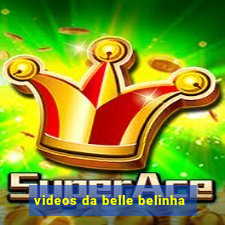 videos da belle belinha